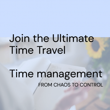 Time management - the ultimate time travel from Chaos to Control